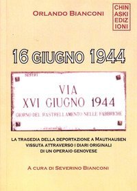 16 giugno 1944. La tragedia della deportazione a Mauthausen vissuta attraverso i diari originali di un operaio genovese