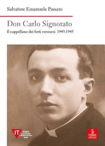Don Carlo Signorato. Il cappellano dei forti veronesi: 1943-1945
