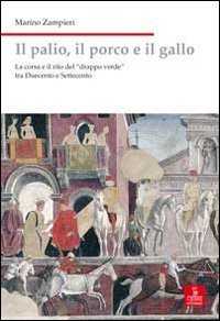 Il palio, il porco e il gallo. La corsa e il rito del &laquo;drappo verde&raquo; tra Duecento e Settecento