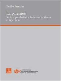 La parentesi. Societ&agrave;, popolazioni e Resistenza in Veneto