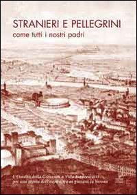 Stranieri e pellegrini come tutti i nostri padri. L'ostello della giovent&ugrave; a Villa Francescatti. Per una storia dell'ospitalit&agrave; a Verona
