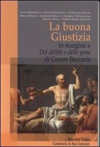 La Buona Giustizia. In margine a «Dei delitti e delle pene» di Cesare Beccaria