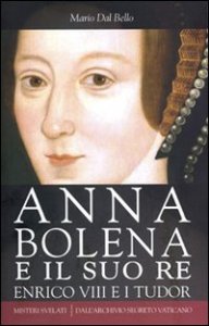 Anna Bolena e il suo re. Enrico VIII e i Tudor