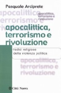 Apocalittica, terrorismo e rivoluzione. Radici religiose della violenza politica
