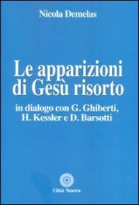 Le apparizioni di Ges&ugrave; risorto. In dialogo con G. Ghiberti, H. Kessler e D. Barsotti