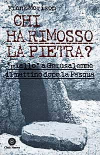 Chi ha rimosso la pietra? &laquo;Giallo&raquo; a Gerusalemme il mattino dopo la Pasqua