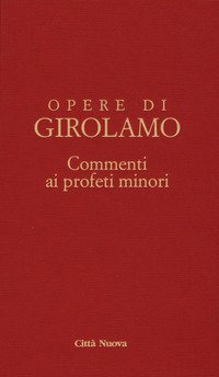 Commento ai profeti minori. Sofonia, Aggeo, Abacuc e Giona. Testo latino a fronte