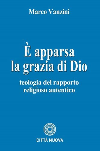 &Egrave; apparsa la grazia di Dio. Teologia del rapporto religioso autentico