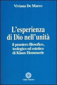 L'esperienza di Dio nell'unità. Il pensiero filosofico, teologico ed estetico di Klaus Hemmerle