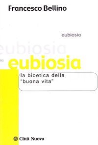 Eubiosia. La bioetica della «buona vita»