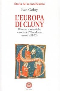 L'Europa di Cluny. Riforme monastiche e societ&agrave; d'Occidente (secoli VIII-XI)
