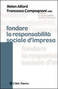 Fondare la responsabilit&agrave; sociale d'impresa