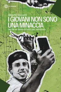 I giovani non sono una minaccia. Anche se fanno di tutto per sembrarlo