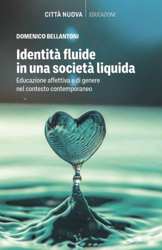 Identit&agrave; fluide in una societ&agrave; liquida. Educazione affettiva e di genere nel contesto contemporaneo