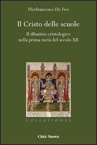 Il Cristo delle scuole. Il dibattito cristologico nella prima metà del secolo XII