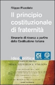Il principio costituzionale di fraternit&agrave;. Itinerario di ricerca a partire dalla Costituzione Italiana