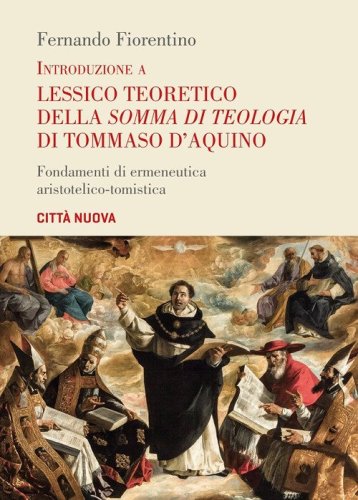 Introduzione a lessico teoretico della &laquo;Somma di teologia&raquo; di Tommaso d'Aquino. Fondamenti di ermeneutica aristotelico-tomistica