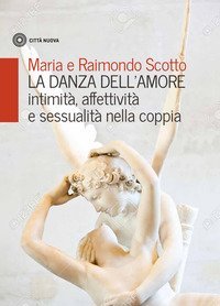 La danza dell'amore. Intimit&agrave;, affettivit&agrave; e sessualit&agrave; nella coppia