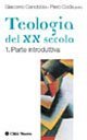La teologia del XX secolo. Un bilancio. Vol. 1: Prospettive storiche. - Prospettive storiche