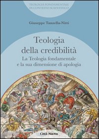 La teologia fondamentale e la sua dimensione di apologia. Teologia della credibilit&agrave;