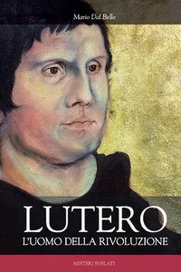 Lutero. L'uomo della rivoluzione