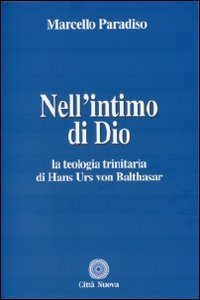 Nell'intimo di Dio. La teologia trinitaria di Hans Urs von Balthasar