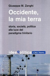 Occidente la mia terra. Storia, societ&agrave;, politica alla luce del paradigma trinitario