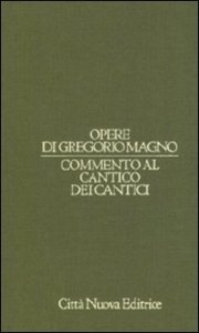 Opere di Gregorio Magno. Vol. 8: Commento al Cantico dei cantici. - Commento al Cantico dei cantici