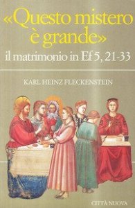Questo mistero &egrave; grande. Il matrimonio in Ef. 5, 21-33