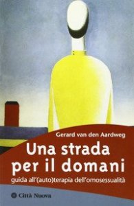 Una strada per il domani. Guida all'(auto)terapia dell'omosessualità