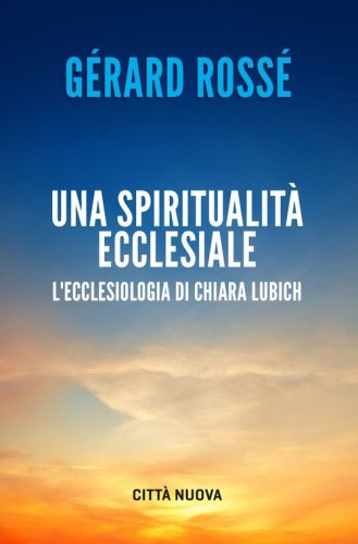 Una spiritualità ecclesiale. L'ecclesiologia di Chiara Lubich