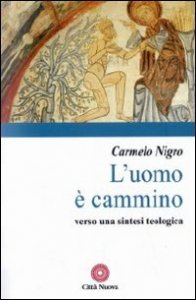 L'uomo &egrave; cammino. Verso una sintesi teologica