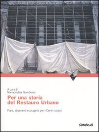 Per una storia del restauro urbano. Piani, strumenti e progetti per i centri storici