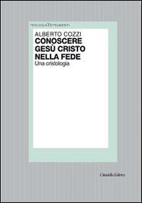 Conoscere Ges&ugrave; Cristo nella fede. Una cristologia