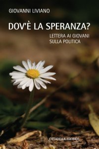 Dov'&egrave; la speranza? Lettera ai giovani sulla politica