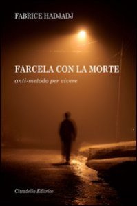 Farcela con la morte - Anti-metodo per vivere