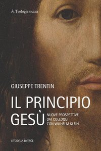 Il principio Ges&ugrave;. Nuove prospettive dai colloqui con Wilhelm Klein