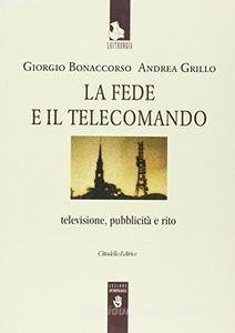 La fede e il telecomando. Televisione, pubblicità e rito