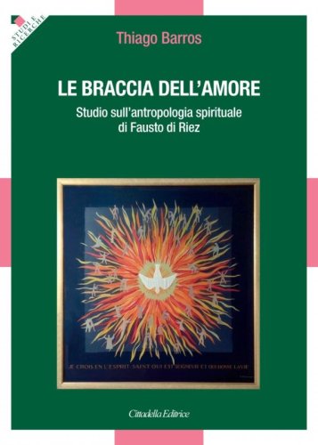 Le braccia dell'amore. Studio sull'antropologia spirituale di Fausto di Riez