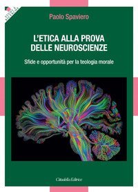 L'etica alla prova delle neuroscienze. Sfide e opportunit&agrave; per la teologia morale