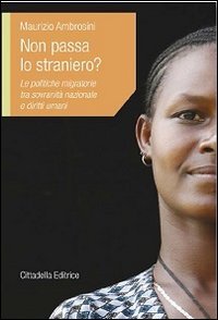 Non passa lo straniero? Le politiche migratorie tra sovranit&agrave; nazionale e diritti umani