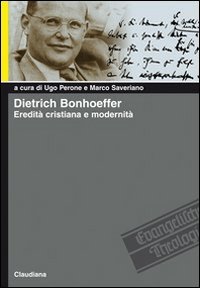 Dietrich Bonhoeffer. Eredit&agrave; cristiana e modernit&agrave;