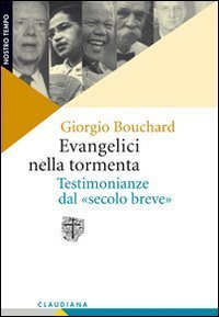 Evangelici nella tormenta - Testimonianze dal &laquo;secolo breve&raquo;