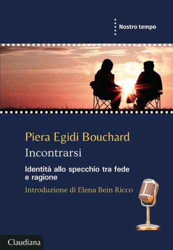 Incontrarsi. Identit&agrave; allo specchio tra fede e ragione