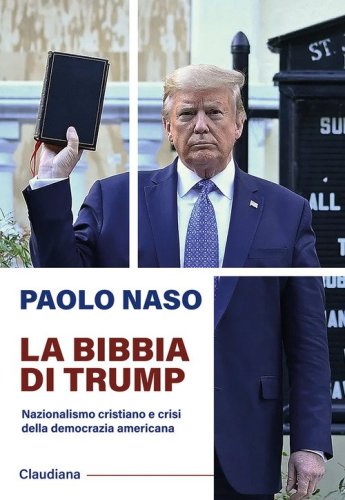 La Bibbia di Trump. Nazionalismo cristiano e crisi della democrazia americana