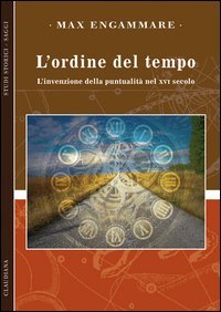 L'ordine del tempo. L'invenzione della puntualit&agrave; nel XVI secolo