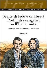 Scelte di fede e di libert&agrave; - Profili di evangelici nell'Italia unita