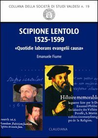 Scipione Lentolo (1525-1599) - &laquo;Quotidie laborans evanelii causa&raquo;