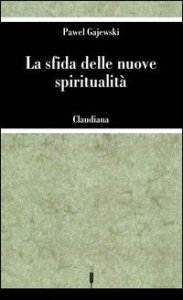 La sfida delle nuove spiritualit&agrave;