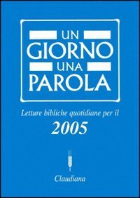 Un giorno una parola - Letture bibliche quotidiane per il 2005